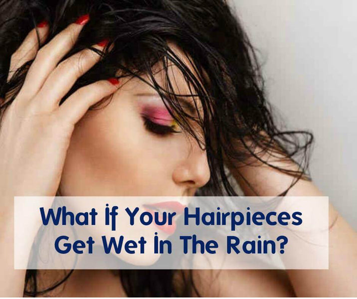 Wigs Canada: What If Your Hairpieces Get Wet In The Rain?
