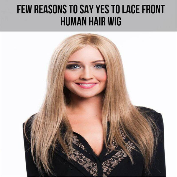 5 Reasons to Say yes to Lace Front Human Hair Wig
