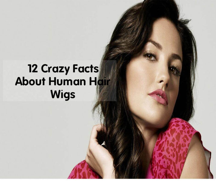 Top 12 Crazy Facts About Human Hair Wigs
