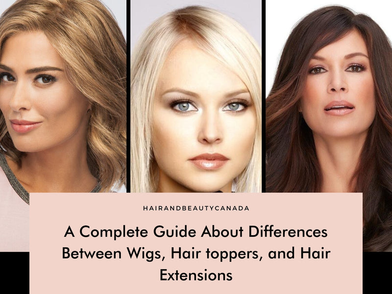 A Complete Guide About Differences Between Wigs, Hair toppers, and Hair Extensions