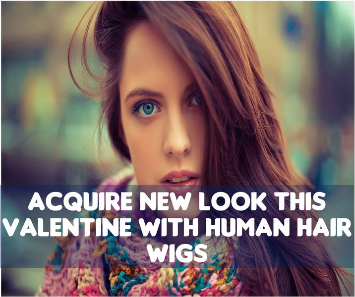 Give Yourself A New Look This Valentines With Human Hair Wigs!