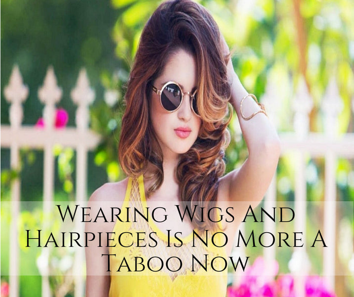 Wearing Wigs And Hairpieces Is No More A Taboo Now!