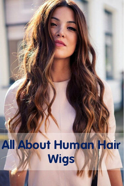 All About Human Hair Wigs – Terms, Procedures and Trends