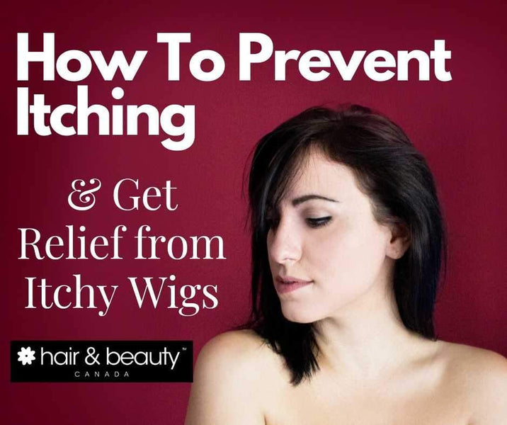 How To Prevent Itching & Get Relief from Itchy Wigs